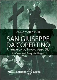 Offerta Del Giorno San Giuseppe da Copertino. Anima e corpo in volo verso Dio