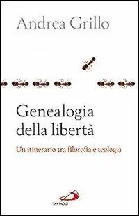 Quantità Limitata Genealogia della libertà. Un itinerario tra flosofa e teologia
