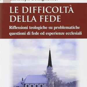 Le difficoltà della fede. Riflessioni teologiche su questioni di fede ed esperienze ecclesiali che risultano difficili Scelto Dai Clienti