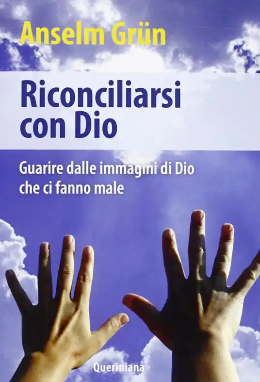 Riconciliarsi con Dio. Guarire dalle immagini di Dio che ci fanno male Esclusivo