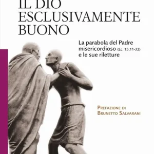 Il Dio esclusivamente buono. La parabola del Padre misericordioso (Lc 15,11-32) e le sue riletture Economico