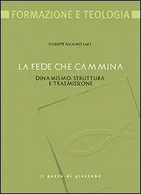 Novità La fede che cammina. Dinamismo, struttura e trasmissione