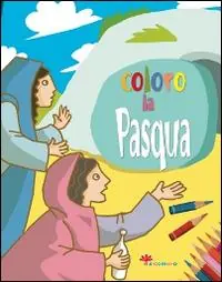 Coloro la Pasqua. Ediz. illustrata Più Venduto