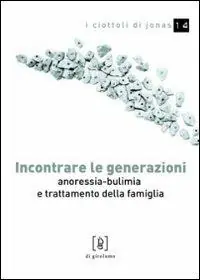Incontrare le generazioni. Anoressia-bulimia e trattamento della famiglia Non Perdere