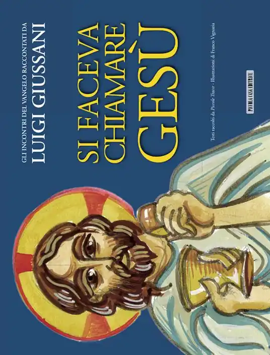 Solo Oggi Si faceva chiamare Gesù. Gli incontri del Vangelo raccontati da Luigi Giussani
