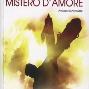 Mistero d‘amore. Un cammino per vivere l‘esperienza pasquale Direttamente Dal Produttore