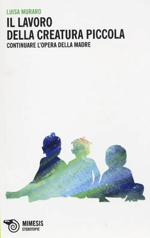 Il lavoro della creatura piccola. Continuare l‘opera della madre Affare