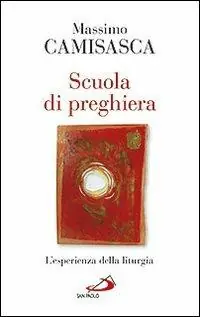 Offerta Limitata Scuola di preghiera. L‘esperienza della liturgia