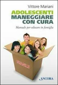 Occasione Imperdibile Adolescenti. Maneggiare con cura. Manuale per genitori ed educatori