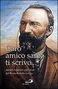 Nuova Collezione Caro amico santo ti scrivo... Alcuni rapporti epistolari del beato Bartolo Longo