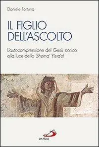 Il figlio dell‘ascolto. L‘autocomprensione del Gesù storico alla luce dello «Shema‘ Yisra‘el» Prezzo Scontato