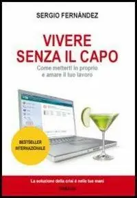 Vivere senza il capo. Come metterti in proprio e amare il tuo lavoro Prezzo Ridotto