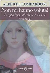 Non mi hanno voluta! Le apparizioni di Ghiaie di Bonate. Vol. 2 Reso Gratuito