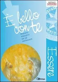 È bello con te. Essere. Anno 1. Itinerario educativo per gli adolescenti Bestseller