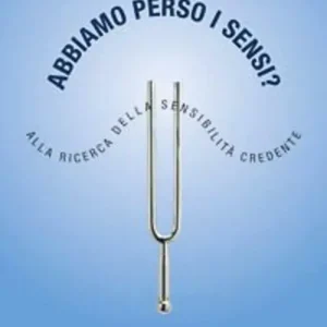 Abbiamo perso i sensi? Alla ricerca della sensibilità credente Super Prezzo