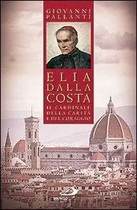 Elia Dalla Costa. Il cardinale della carità e del coraggio Occasione Imperdibile