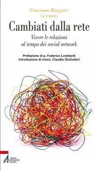 Cambiati dalla rete. Vivere le relazioni al tempo dei social network Nuovo Arrivo