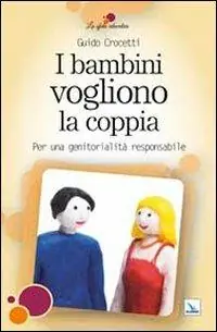 I bambini vogliono la coppia. Per una genitorialità responsabile Offerta Speciale
