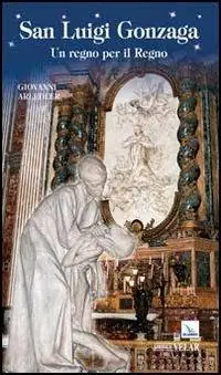 San Luigi Gonzaga. Un regno per il regno Miglior Prezzo