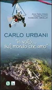 Subito Disponibile Carlo Urbani. «In volo...sul mondo che amo»