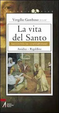 Prezzo Basso La vita del santo raccontata dai contemporanei. Assidua. Rigaldina