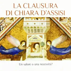 La clausura di Chiara d‘Assisi. Un valore o una necessità? Offerta Lampo