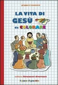 La Vita di Gesù da colorare. Ediz. illustrata Solo Oggi