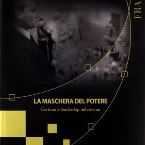 La maschera del potere. Carisma e leadership nel cinema Novità
