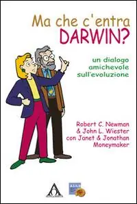 Popolare Ma che c‘entra Darwin? Un dialogo amichevole sull‘evoluzione