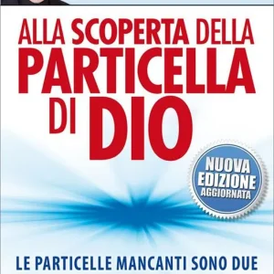Alla scoperta della particella di Dio. Le particelle mancanti sono due Non Perdere