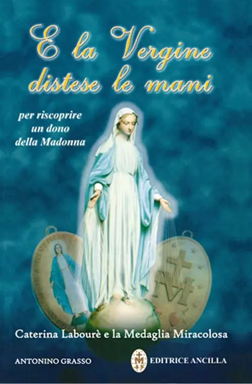 E la Vergine distese le mani. Caterina Labourè e la Medaglia miracolosa Offerta Limitata