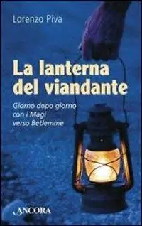 La lanterna del viandante. Giorno dopo giorno con i Magi verso Betlemme Reso Gratuito