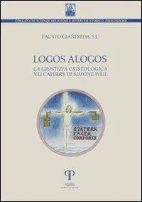 Logos alogos. La giustizia cristologica nei «Cahiers» di Simone Weil Must-Have