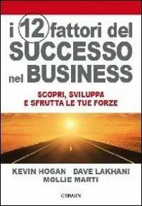 I 12 fattori di successo nel business. Scopri, sviluppa e sfrutta le tue forze Miglior Prezzo