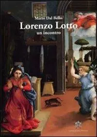 Solo Oggi Lorenzo Lotto. Un incontro. Ediz. illustrata