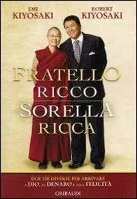 Quantità Limitata Fratello ricco sorella ricca. Due vie diverse per arrivare a Dio, al denaro e alla felicità
