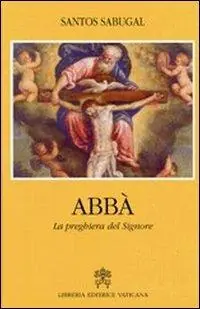 Abbà. La preghiera del Signore Novità