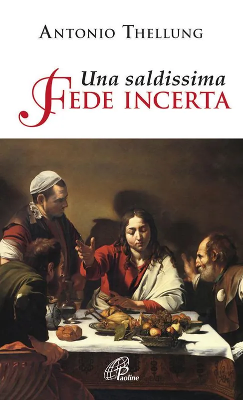 Una saldissima fede incerta. Che cosa si può credere oggi? Vendita Finale