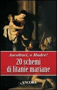Ascoltaci, o Madre! 20 schemi di litanie mariane Offerta Lampo