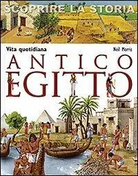 Saldi Antico Egitto. Vita quotidiana. Scoprire la storia