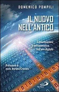 Il nuovo nell‘antico. Comunicazione e testimonianza nell‘era digitale Prezzo Basso