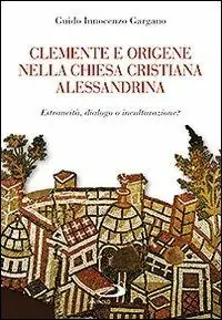 Promo Stagionale Clemente e Origene nella Chiesa cristiana alessandrina. Estraneità, dialogo o inculturazione?