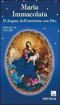 Subito Disponibile Maria Immacolata. Il dogma dell‘amicizia con Dio