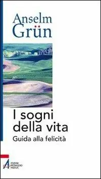 I sogni della vita. Guida alla felicità Più Venduto