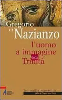 Gregorio di Nazianzo. L‘uomo a immagine della Trinità Più Venduto