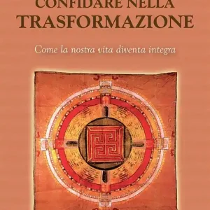Novità Confidare nella trasformazione. Come la nostra vita diventa integra