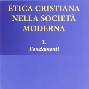 Etica cristiana nella società moderna. Vol. 1 Fondamenti Bestseller