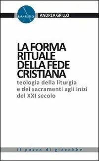 La forma rituale della fede cristiana. Teologia della liturgia e dei sacramenti agli inizi del XXI secolo Novità