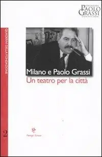 Offerta Del Giorno Milano e Paolo Grassi. Un teatro per la città