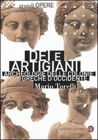 Dei e artigiani. Archeologia delle colonie greche d‘Occidente Soddisfatti O Rimborsati